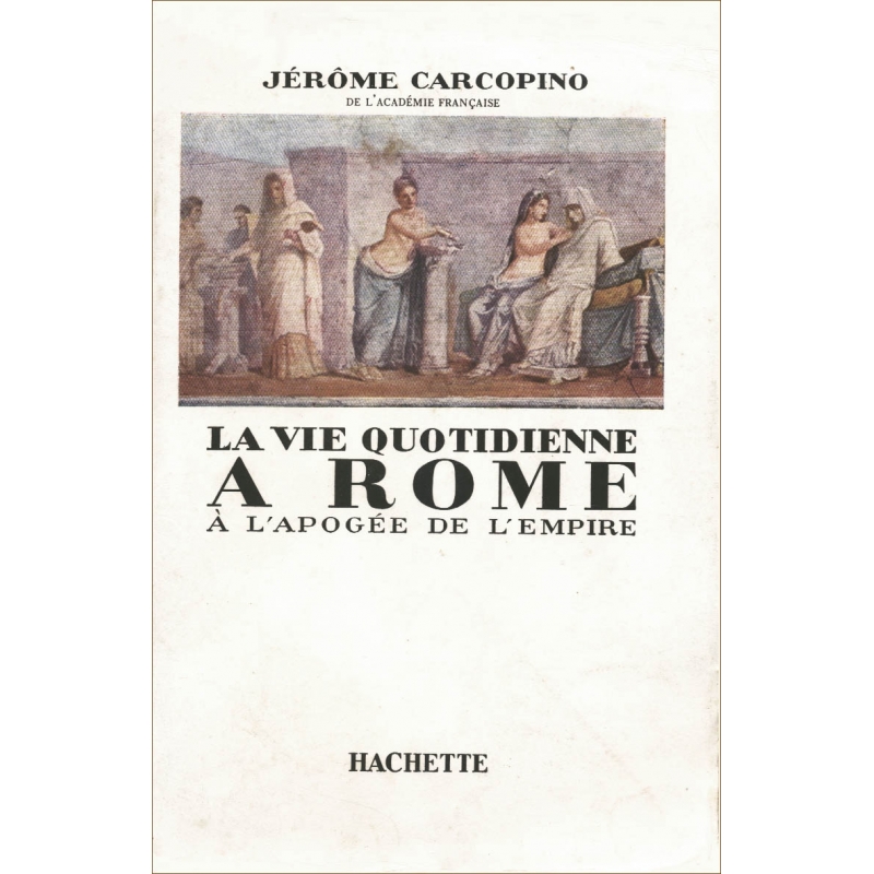 La vie quotidienne à Rome à l'apogée de l'Empire