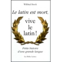 Le Latin est mort, vive le latin ! Petite histoire d\'une grande langue