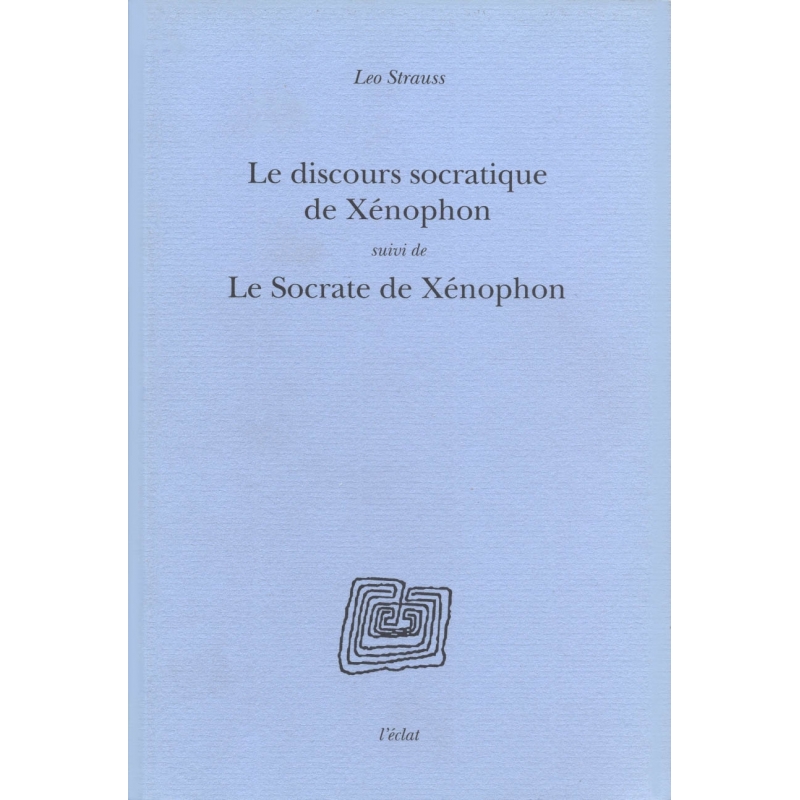 Le discours socratique de Xénophon, suivi de Le Socrate de Xénophon