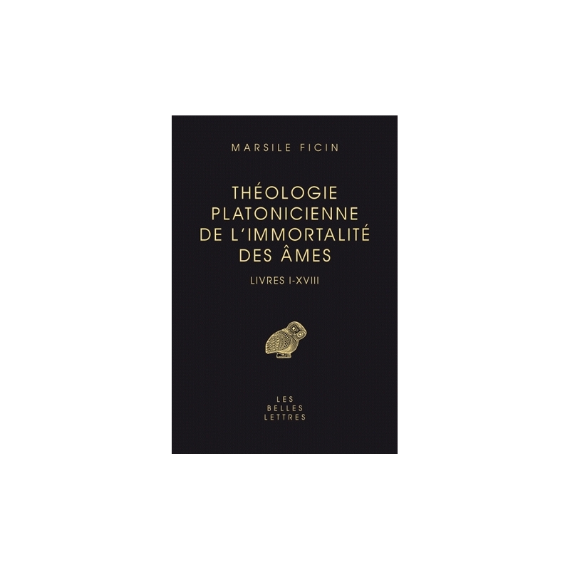 Théologie platonicienne de l'immortalité des âmes - Livres I-XVIII