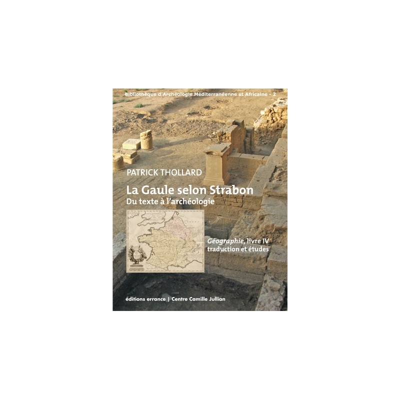 La Gaule selon Strabon. Du texte à l'archéologie. Géographie, livre IV. Traduction et études
