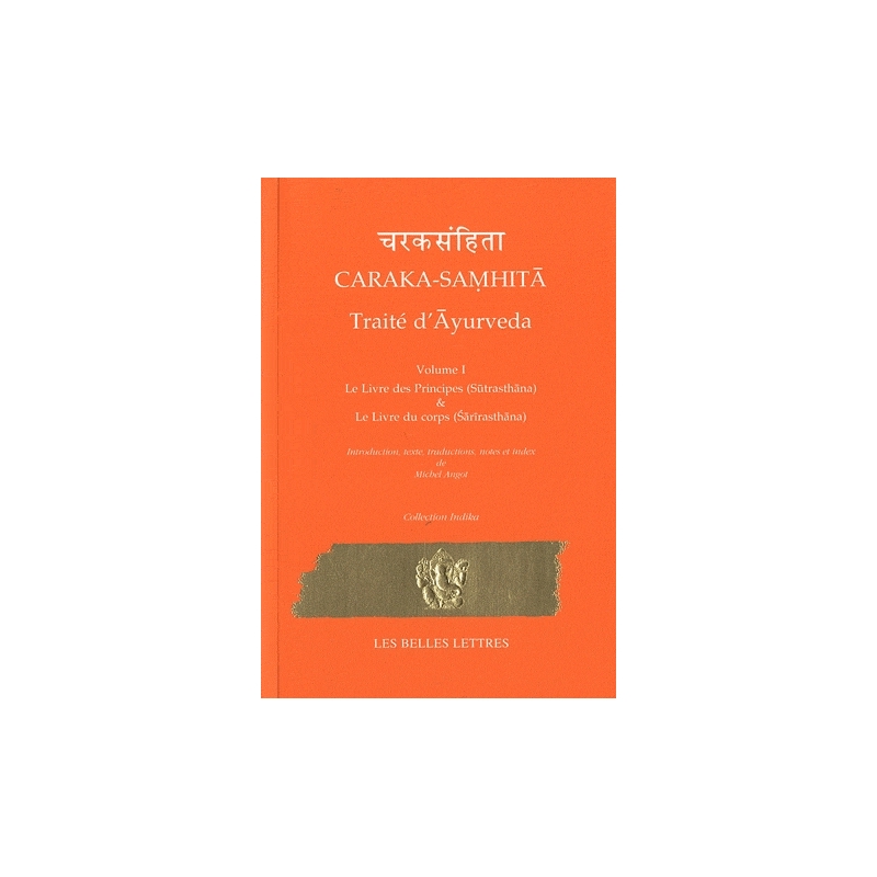 Caraka-Samhita. Traité d'Ayurveda - Volume I. Le livre des Principes (Sutrasthana) et le Livre du Corps (Sharirasthana)