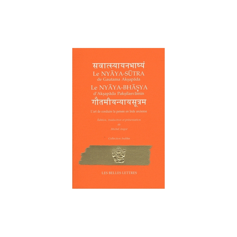 L'art de conduire la pensée en Inde ancienne. Nyaya-Sutra de Gautama Aksapada et Nyaya-Bhasya d'Aksapada Paksilasvamin