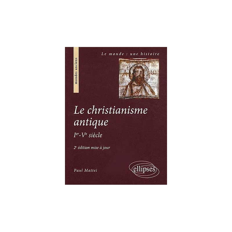 Le christianisme antique. Ier-Ve siècle. 