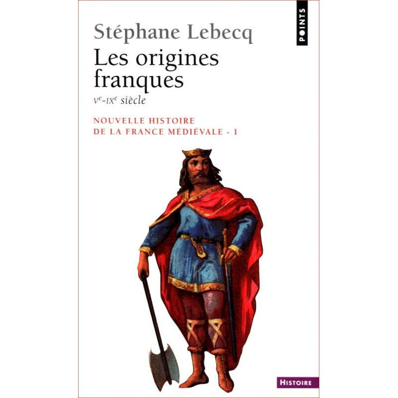 Nouvelle histoire de la France médiévale 1 : Les origines franques Ve-IXe siècle