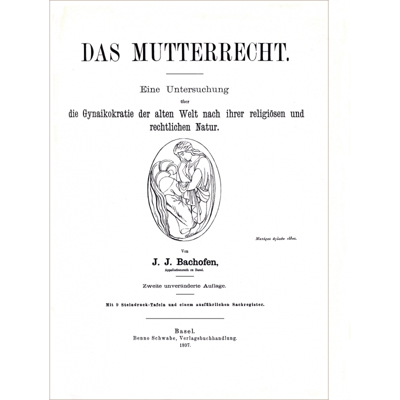 Das Mutterrecht. Eine Untersuchung über die Gynaikokratie der alten Welt nach ihrer religiösen und rechtlichen Natur.