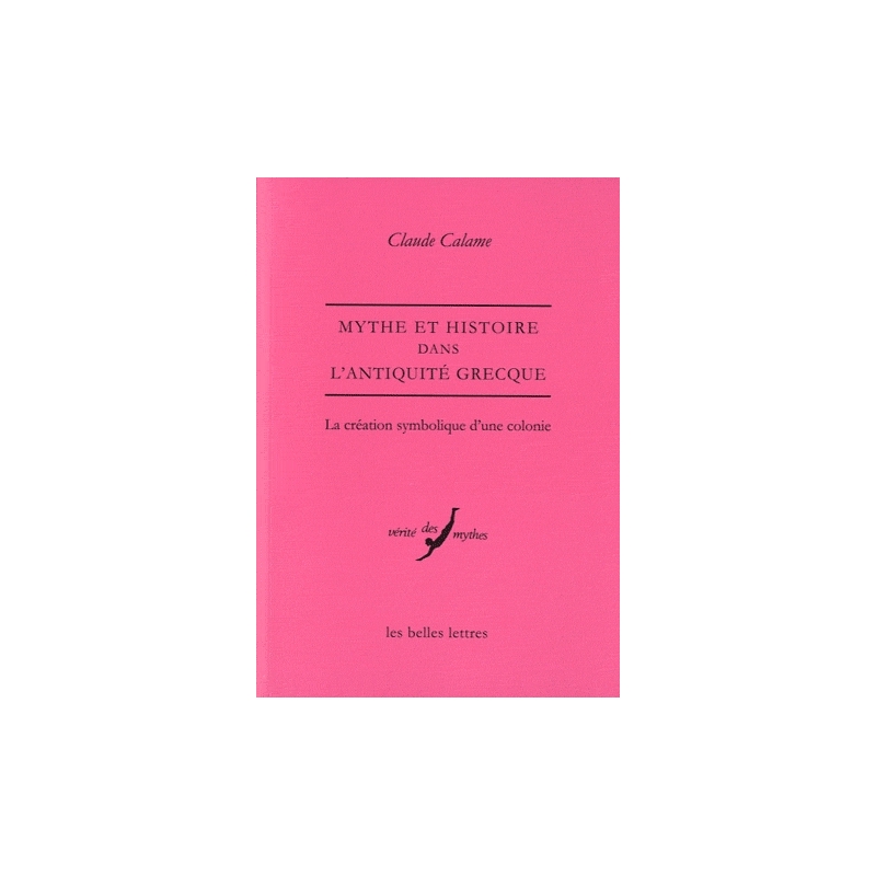 Mythe et Histoire dans l'Antiquité grecque. La création symbolique d'une colonie