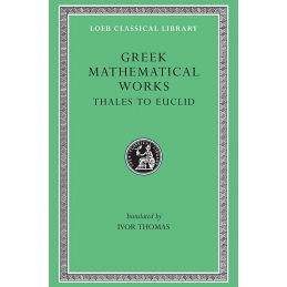 Greek Mathematical Works, vol I : Thales to Euclid 