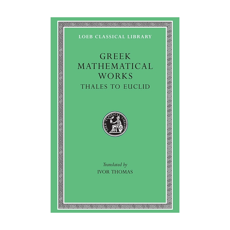 Greek Mathematical Works, vol I : Thales to Euclid 