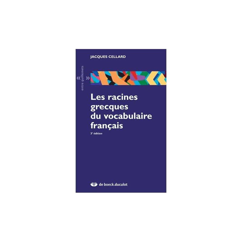 Les racines grecques du vocabulaire français. 3e édition