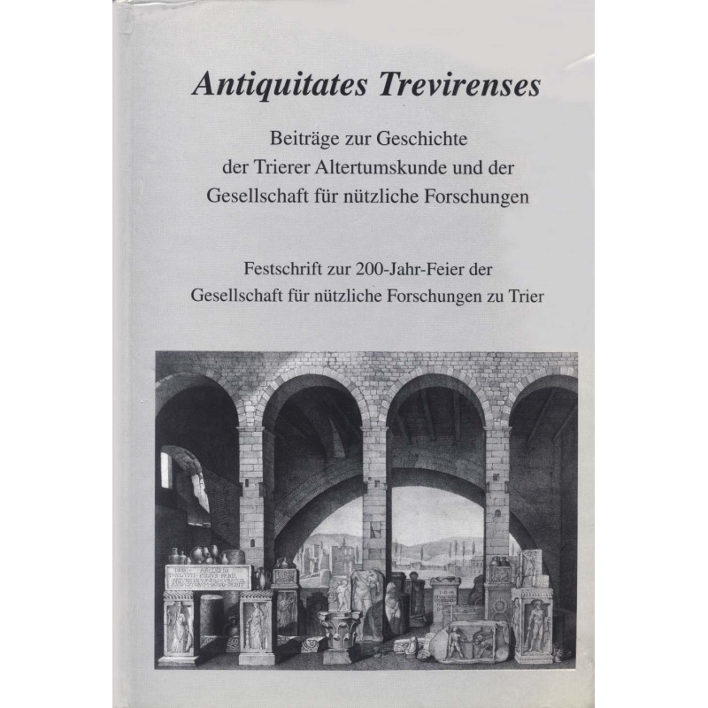 Antiquitates Trevirenses. Beiträge zur Geschichte der Trierer Altertumskunde und der Gesellschaft für nützliche Forschungen. 