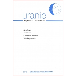 Uranie 6 : Hybrides et hybridités. Analyses. Dossiers. Comptes rendus. Bibliographie