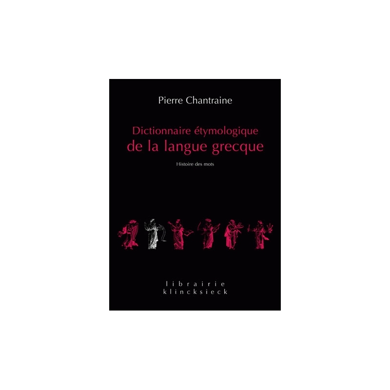 Dictionnaire étymologique de la langue grecque. Histoire des mots