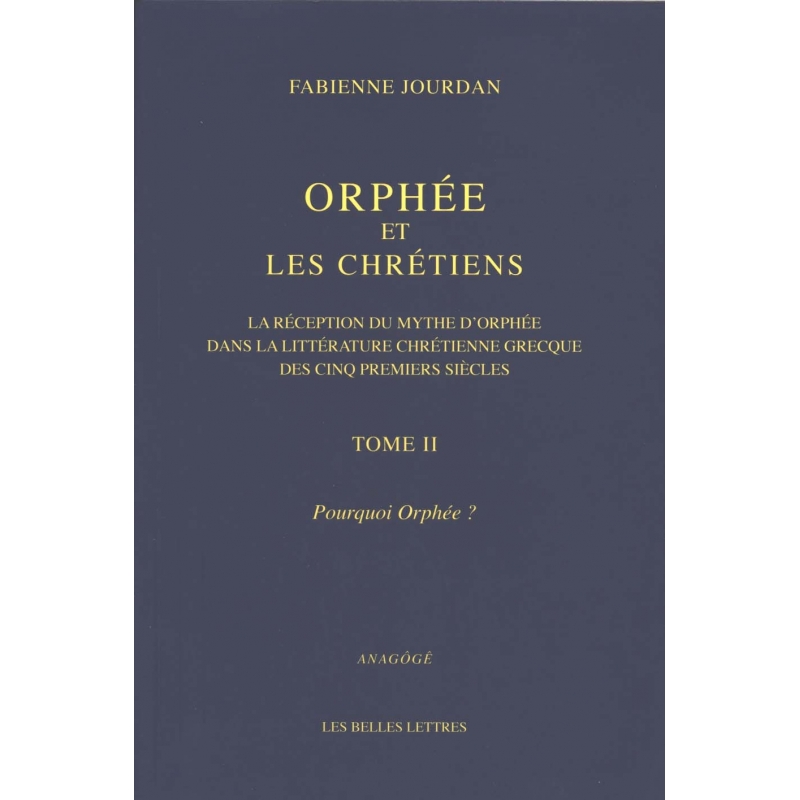 Orphée et les Chrétiens, tome II : Pourquoi Orphée ?