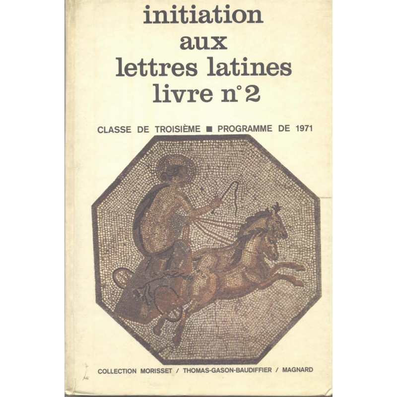 Initiation aux lettres latines livre n°2. Classe de troisième - programme de 1971