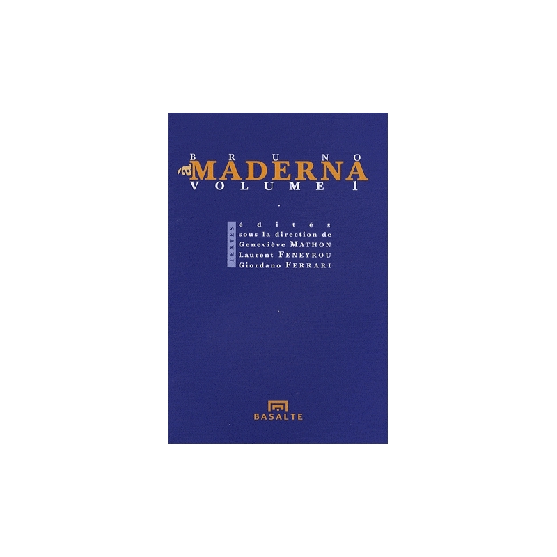 À Bruno Maderna, volume 1. Textes édités, sous la direction de Geneviève Mathon, Laurent Feneyrou, Giordano Ferrari