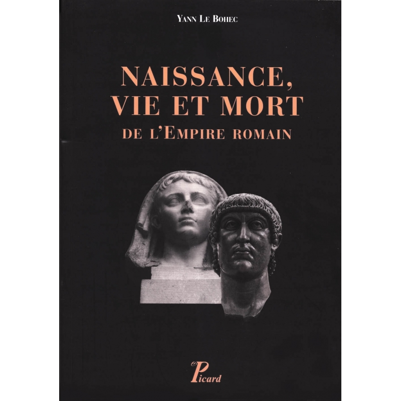 Naissance, vie et mort de l'Empire romain de la fin du Ier siècle avant notre ère jusqu'au Ve siècle de notre ère