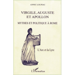 Virgile, Auguste et Apollon. Mythes et politique à Rome. L'Arc et la Lyre 