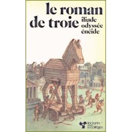 Le roman de Troie : Iliade, Odyssée, Enéide