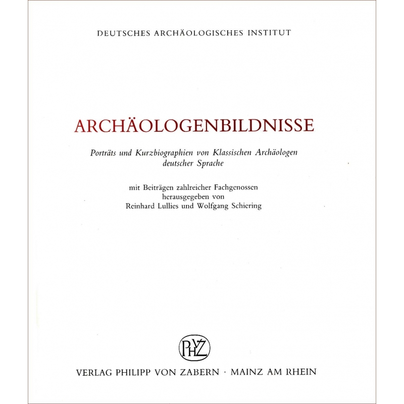 Archäologenbildnisse. Porträts und Kurzbiographien von Klassischen Archäologen deutscher Sprache