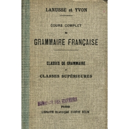 Cours complet de grammaire française à l'usage de l'enseignement secondaire classique. Grammaire complète...