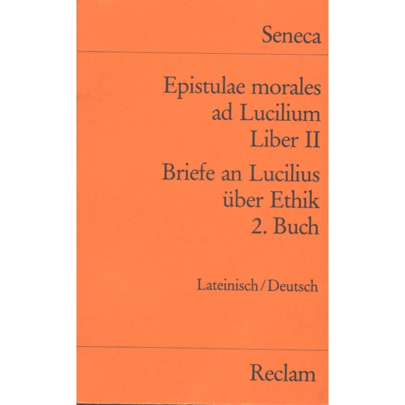 Epistulae morales ad Lucilium, liber II. Briefe an Lucilius über Ethik. 2. Buch