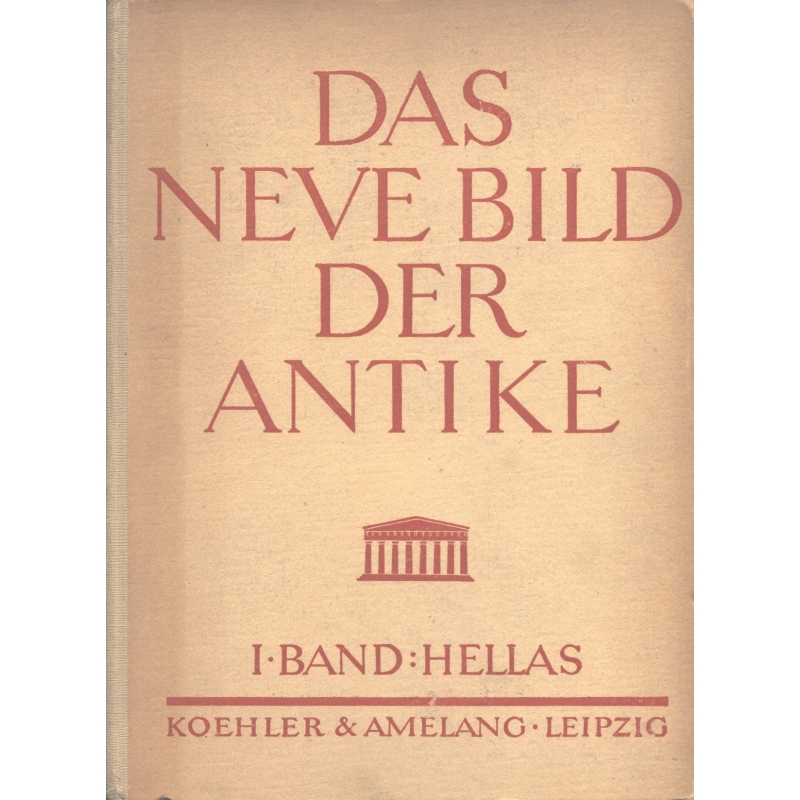 Das neue bild der Antike. I. Band : Hellas