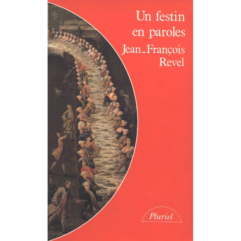 Un festin en paroles. Histoire littéraire de la sensibilité gastronomique de l'Antiquité à nos jours