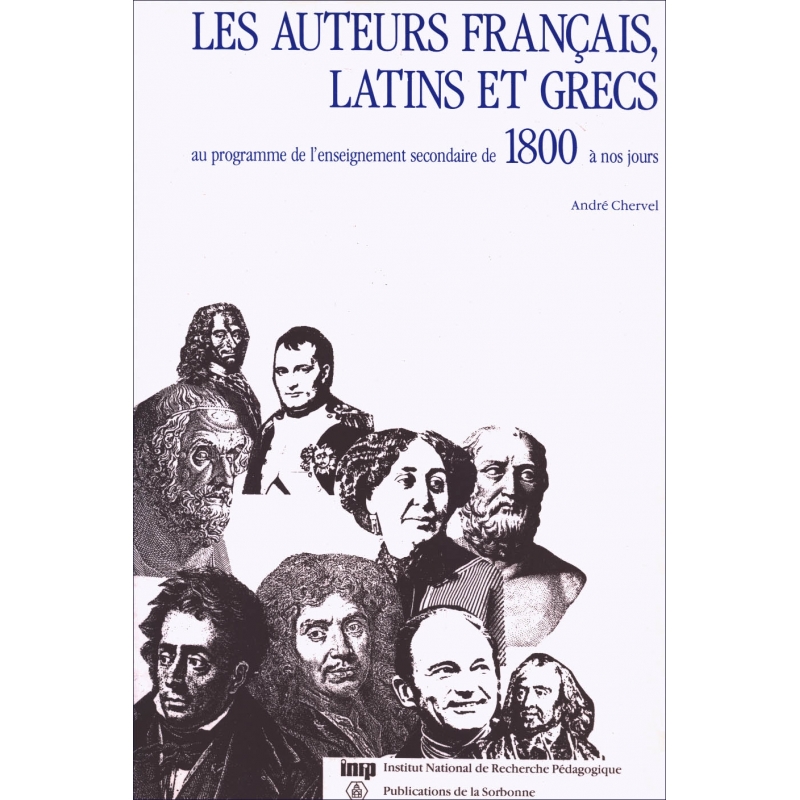 Les auteurs français, latins et grecs au programme de l'enseignement secondaire de 1800 à nos jours