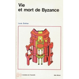 Le Monde byzantin. Vie et mort de Byzance