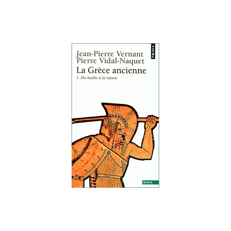 La Grèce ancienne, Tome 1   Du mythe à la raison