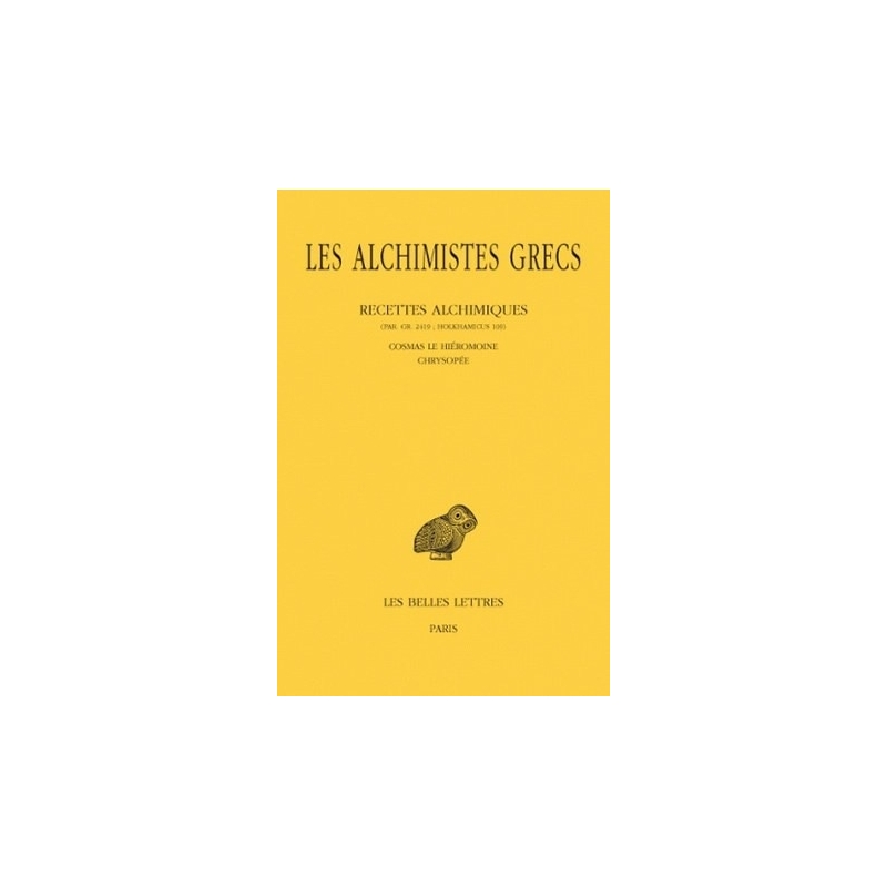 Les alchimistes grecs, tome XI : Recettes alchimiques (Par. Gr. 2419 , Holkhamicus 109) Cosmas le Hiéromoine – Chrysopée