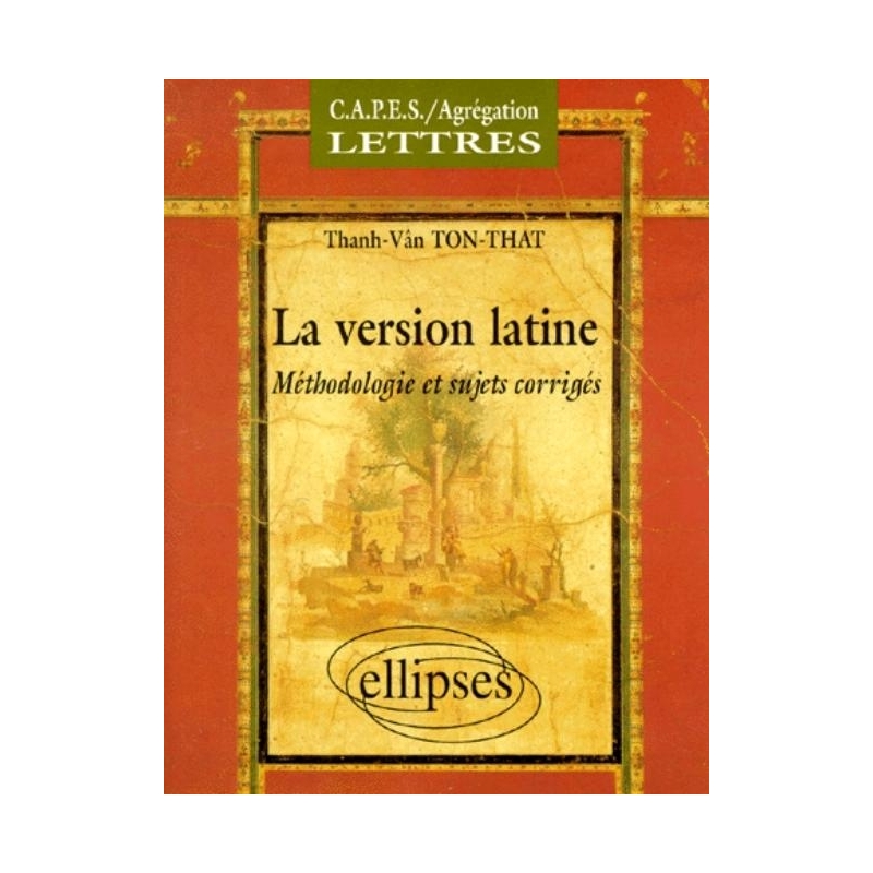 La version latine  méthodologie et sujets corrigés, CAPES et Agrégation de lettres