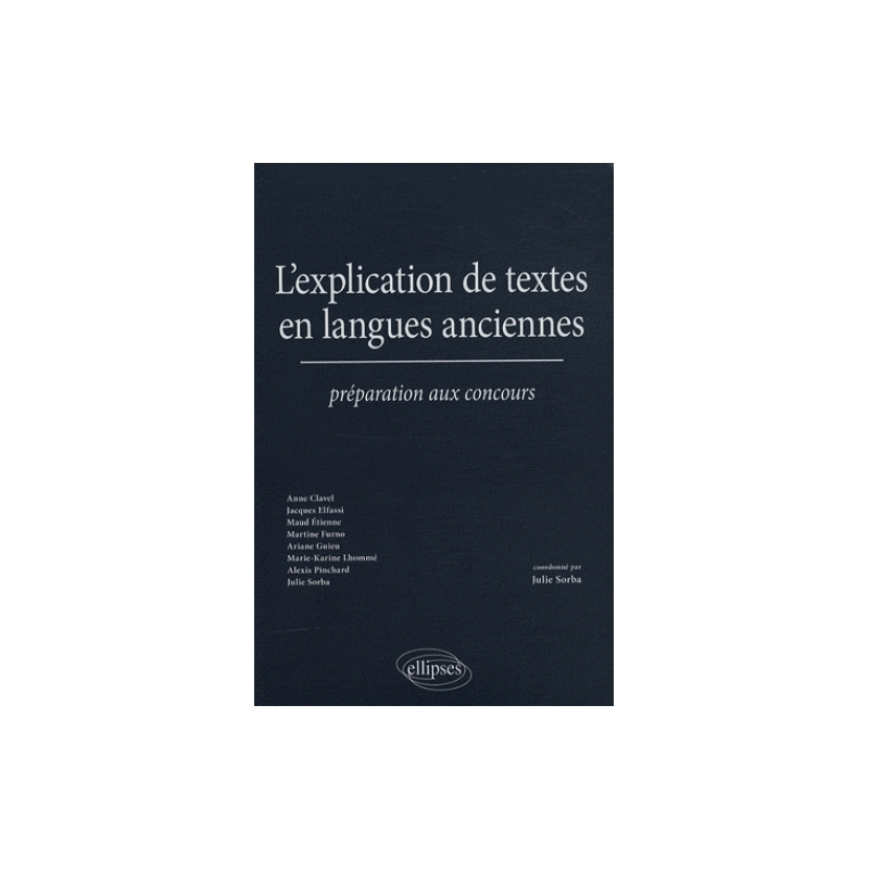 L’explication de textes en langues anciennes. Préparation aux concours