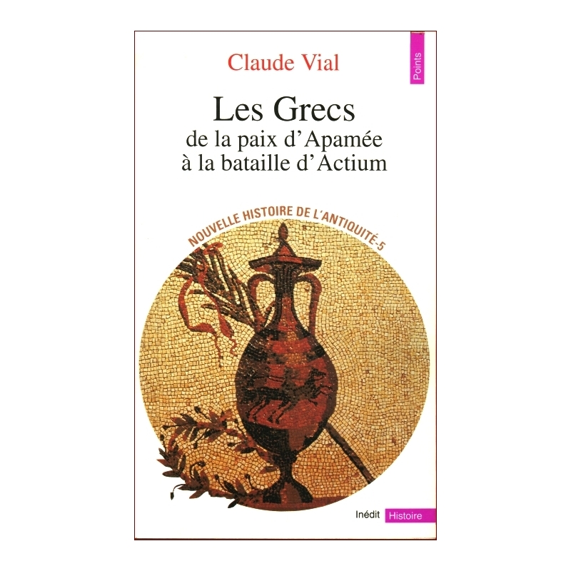 Nouvelle histoire de l'Antiquité 5 : Les Grecs de la paix d'Apamée à la bataille d'Actium