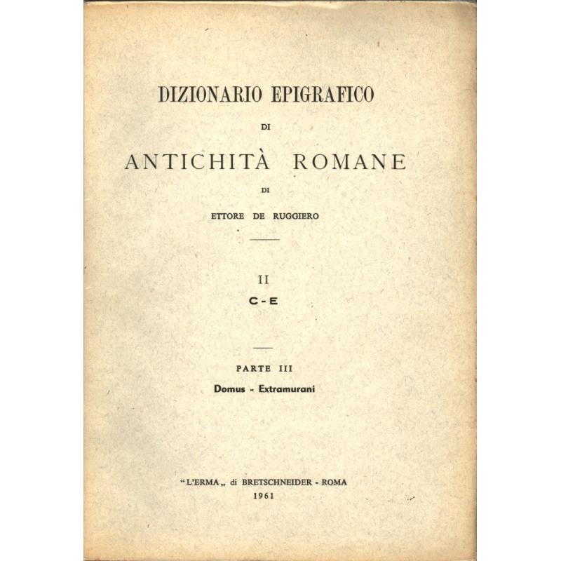 Dizionario epigrafico di antichità romane II : C- E, parte III Domus - Extramurani