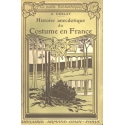 Histoire anecdotique du Costume en France de la conquête romaine à nos jours