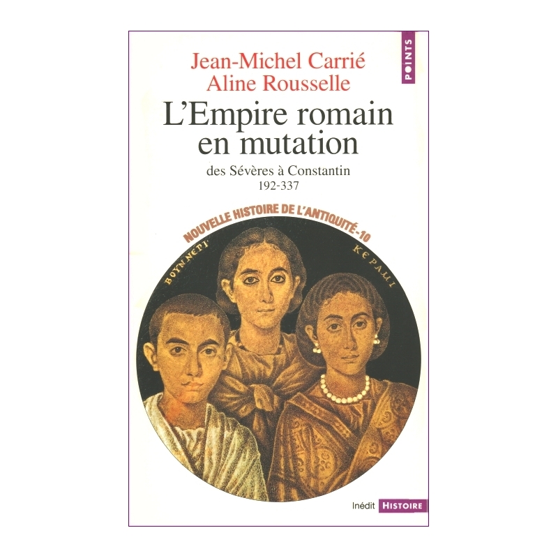 L'Empire romain en mutation. Des Sévères à Constantin (192-337)