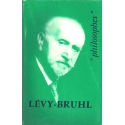Lucien Lévy-Bruhl. Sa vie, son œuvre avec un exposé de sa philosophie