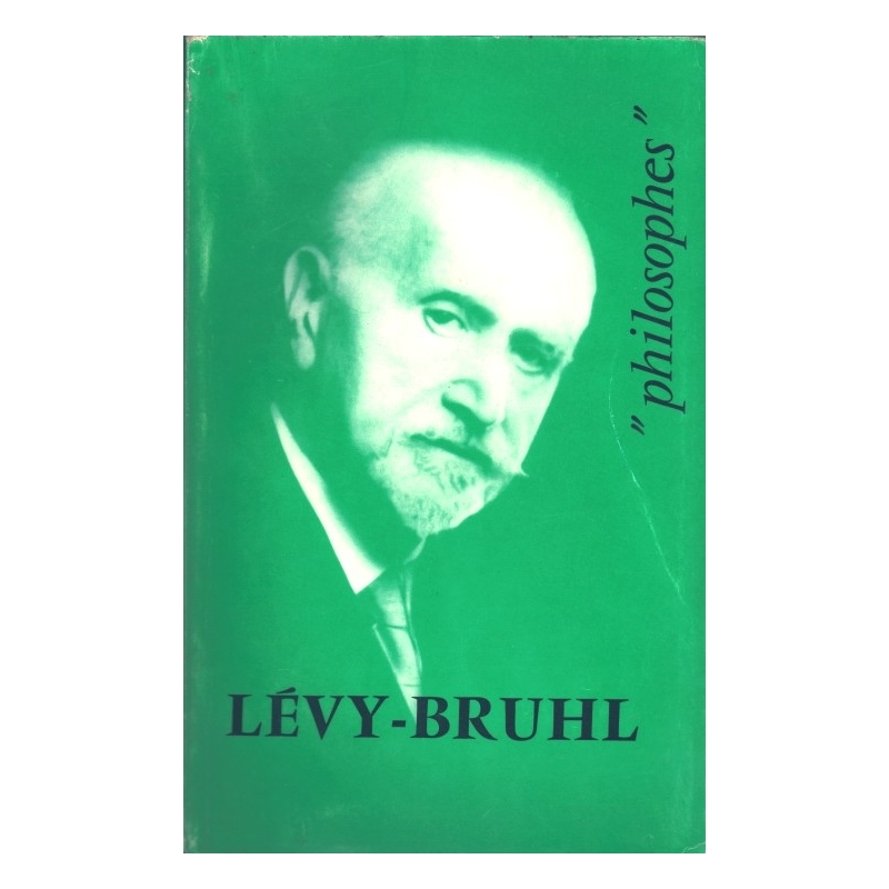 Lucien Lévy-Bruhl. Sa vie, son œuvre avec un exposé de sa philosophie