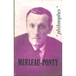 Merleau-Ponty. Sa vie, son œuvre avec un exposé de sa philosophie