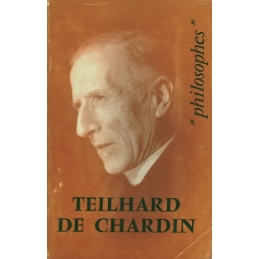  Teilhard de Chardin. Sa vie, son œuvre avec un exposé de sa philosophie
