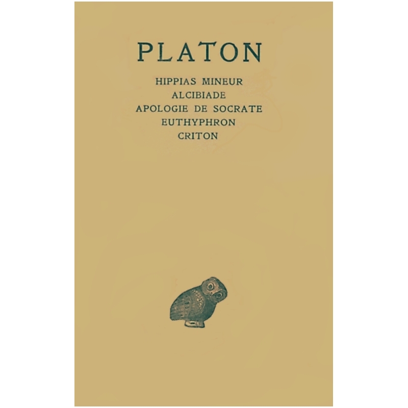 Œuvres complètes tome I : Introduction, Hippias mineur, Alcibiade, Apologie de Socrate, Euthyphron, Criton