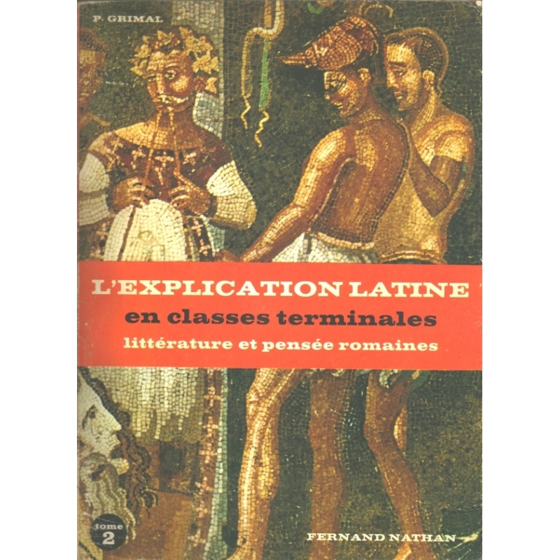 L'explication latine en classes terminales, tome II : Textes littéraires. Littérature et pensée romaines