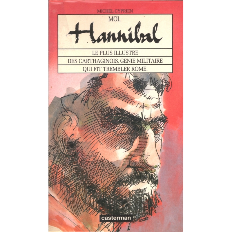 Moi, Hannibal, le plus illustre des carthaginois, génie militaire qui fit trembler Rome