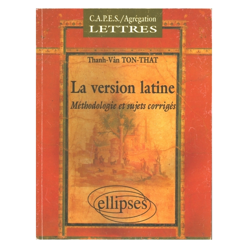 La version latine : méthodologie et sujets corrigés, CAPES et Agrégation de lettres