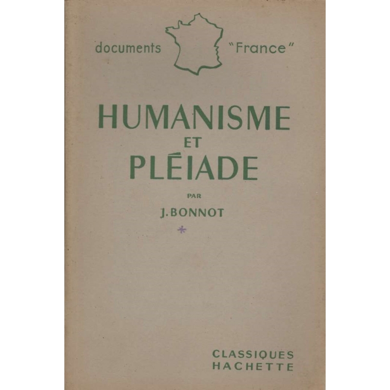 Humanisme et Pléiade. L'histoire. La Doctrine. Les Œuvres