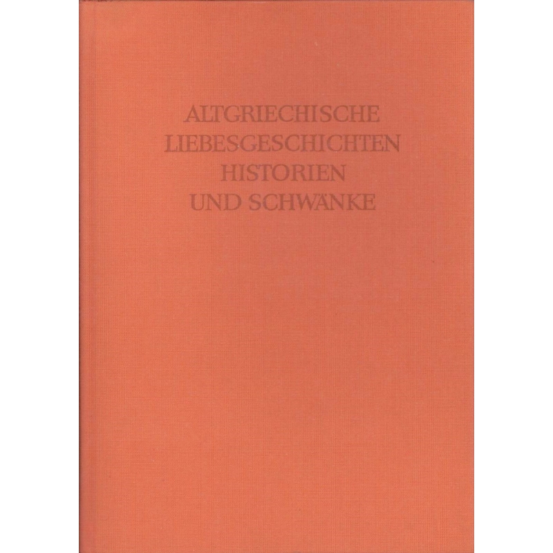 Altgriechische Liebesgeschichten Historien Und Schwanke Radermacher Ludwig John Franz