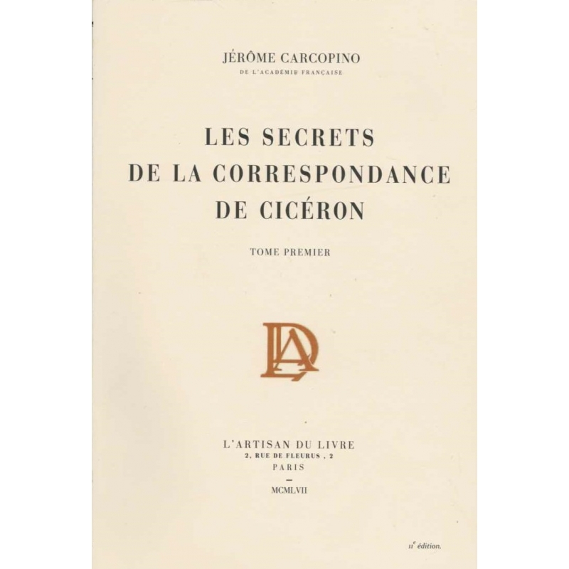 Les Secrets de la correspondance de Cicéron. Tome I