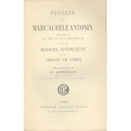 Pensées de Marc Aurèle Antonin, précédées de la vie de cet empereur, suivies du Manuel d'Epictète et du Tableau de Cébès